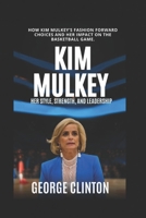 Kim Mulkey: Her Style, Strength, and Leadership - How Kim Mulkey's Fashion-Forward Choices and Her Impact on the Basketball Game (Women's Basketball B B0F2YW9SZ2 Book Cover