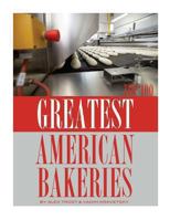 Greatest American Bakeries: Top 100 1493715925 Book Cover