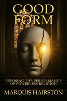GOOD FORM: Exposing the Performance of Powerless Religion B0FH25KTDF Book Cover