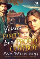 A Forever Family for the Proud Cowboy: A Western Historical Romance Book B0CWG5ZQYZ Book Cover