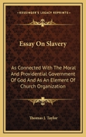 Essay On Slavery: As Connected With The Moral And Providential Government Of God And As An Element Of Church Organization 1246211181 Book Cover