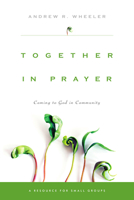 Together in Prayer: Coming to God in Community 0830821147 Book Cover