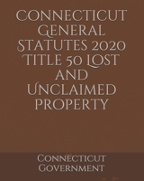 Connecticut General Statutes 2020 Title 50 Lost and Unclaimed Property B084WKWDMV Book Cover