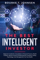 The Best Intelligent Investor: Beginner’s Guide for a Foundation in Personal Finance, Wealth Creation, Mutual Funds & Dividend growth investing. Trading Psychology, Cost Management, Tax Free Wealth B08HGRKMQC Book Cover