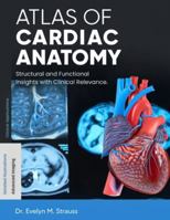 Atlas of Cardiac Anatomy: Structural and Functional Insights with Clinical Relevance. B0G4JZHDD2 Book Cover