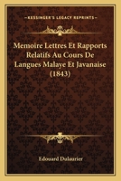 Memoire Lettres Et Rapports Relatifs Au Cours De Langues Malaye Et Javanaise (1843) 1167511808 Book Cover