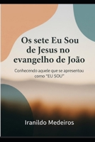 OS SETE EU SOU DE JESUS NO EVANGELHO DE JOÃO: Conhecendo aquele que se apresentou como “EU SOU”. (Portuguese Edition) B0FCG78JSN Book Cover