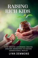 Raising Rich Kids: How Greater Awareness Creates Greater Abundance to Sustain Generational Wealth B0DW97HBPG Book Cover
