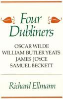 Four Dubliners: Wilde, Yeats, Joyce, and Beckett 0807612081 Book Cover