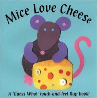 Mice Love Cheese: A "Guess Who!" Touch-And-Feel Flap Book (First Flap Books) 0764154141 Book Cover