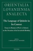 The Language of Qohelet in its Context: Essays in Honour of Professor A. Schoors on the Occasion of His Seventieth Birthday (Orientalia Lovaniensia Analecta) (Orientalia Lovaniensia Analecta) 9042919108 Book Cover