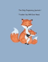 The Only Pregnancy Journal / Tracker You will Ever Need: Women love documenting their pregnancy month by month, including tracking doctor ... showers and so much more! (Color Version Fox) 1652951946 Book Cover