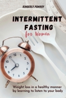 Intermittent Fasting for Women: Weight loss in a healthy manner by learning to listen to your body 1802344489 Book Cover