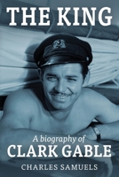 The King: A Biography of Clark Gable B0CTJK8YM6 Book Cover