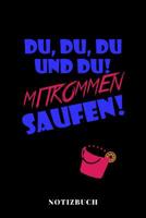 Du, Du, Du und Du, Mitkommen Saufen - Notizbuch: Party Urlaubsplaner 1080068252 Book Cover