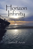 Horizon Infinity: A Search for Meaning in the Modern World 1664103155 Book Cover