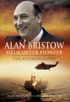 Alan Bristow: Helicopter Pioneer: The Autobiography 1848842082 Book Cover