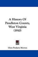 History of Pendleton County, West Virginia 1015404146 Book Cover