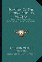 Surgery Of The Thorax And Its Viscera: Symptoms, Diagnosis, Indications And Treatment 1163127760 Book Cover