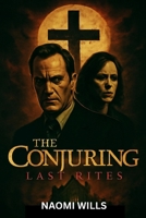 THE CONJURING: LAST RITES: A Final Haunting of Truth, Terror, and Triumph B0FVVDY82N Book Cover