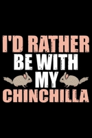 I'D Rather Be With My CHINCHILLA: Cool CHINCHILLA Journal Notebook - Gifts Idea for CHINCHILLA Lovers Notebook for Men & Women. 1661260322 Book Cover