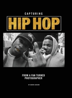 Capturing Hip Hop: From a Fan Turned Photographer 0990711072 Book Cover