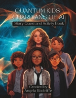 Quantum Kids Guardians of AI: Story Quest and Activity Book B0CPC8GL6L Book Cover