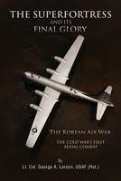 The Superfortress and Its Final Glory 1441583815 Book Cover