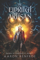 The Eldritch Artisan: Father of Constructs: Book 3 B0D2QQL4H5 Book Cover