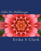Colors On Kaleidoscope: A Collection Of On Kaleidoscope Images In Full Color 1535522267 Book Cover
