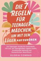 Die 7 Regeln Für Teenager-mädchen Um Mit Dem Lügen Aufzuhören: Ein Teenager-Guide für Ehrlichkeit, Hör auf, ein zwanghafter Lügner zu sein, Emotionale ... und Persönliches Wachstum (German Edition) B0G5795T6P Book Cover
