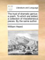 The tryal of dramatic genius: a poem. To which are added, a collection of miscellaneous pieces. By the same author. 1170508383 Book Cover
