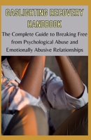 GASLIGHTING RECOVERY HANDBOOK: The Complete Guide to Breaking Free and Recovering from Psychological Abuse and Emotionally Abusive Relationships B08SPJRQZX Book Cover