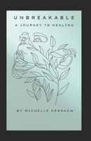 Unbreakable: A Journey to Healing B0FDQPLM8J Book Cover
