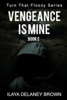 Vengeance Is Mine: Turn That Floozy Series 1522967524 Book Cover