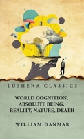 World cognition, absolute being, reality, nature, death B0CJL1C2GK Book Cover