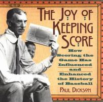 The Joy of Keeping Score: How Scoring the Game Has Influenced and Enhanced the History of Baseball 0156005166 Book Cover