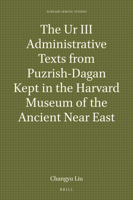 The Ur III Administrative Texts from Puzrish-Dagan Kept in the Harvard Museum of the Ancient Near East 9004461353 Book Cover