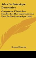 Atlas de Botanique Descriptive: Comprenant l'�tude Des Familles Les Plus Importantes Au Point de Vue �conomique, (Cryptogames Et Phan�rogames) (Classic Reprint) 1168028744 Book Cover