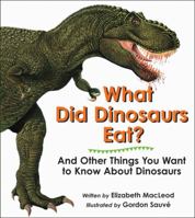 What Did Dinosaurs Eat?: And Other Things You Want to Know About Dinosaurs 1553374606 Book Cover