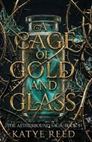 A Cage of Gold and Glass (The Aetherbound Saga) B0GK137NYG Book Cover