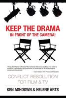Keep the Drama in Front of the Camera!: Conflict Resolution for Film and Television 0994081073 Book Cover