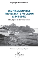 Les missionnaires protestants au Gabon (1842-1961): État, Église et développement (Harmattan Cameroun) (French Edition) 2336581000 Book Cover