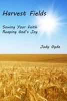 Harvest Fields: Sowing Your Faith, Reaping God's Joy 1523227893 Book Cover