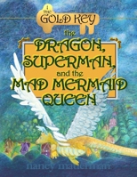 The Dragon, Superman, And The Mad Mermaid Queen: 1: The Gold Key 1546649158 Book Cover