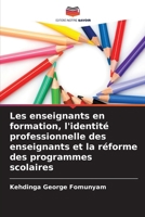 Les enseignants en formation, l'identité professionnelle des enseignants et la réforme des programmes scolaires (French Edition) 6209813429 Book Cover