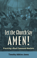 Let the Church Say Amen: Practicing a Black Communal Homiletic B0FHDYTWH5 Book Cover