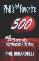 Phil's 3rd Favorite 500: Still More Loves of a Moviegoing Lifetime 1959307185 Book Cover