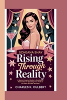 SCHEANA SHAY Rising Through Reality: A Memoir-Inspired Guide to Resilience, Reinvention & Speaking Your Truth in the Face of Public Scrutiny B0FPDC3JLT Book Cover