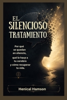 EL SILENCIOSO TRATAMIENTO: Por qué se quedan en silencio, qué le hace a tu cerebro y cómo (Spanish Edition) B0H75DQXLH Book Cover